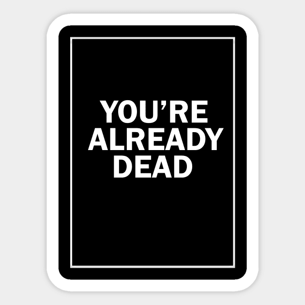 youre already dead Sticker by mattonematt